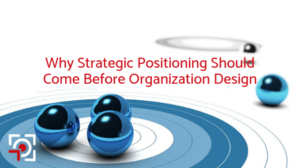 strategic positioning before org design