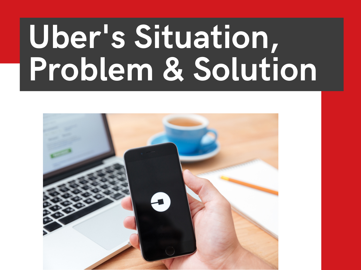 Uber's Situation, Problem & Solution