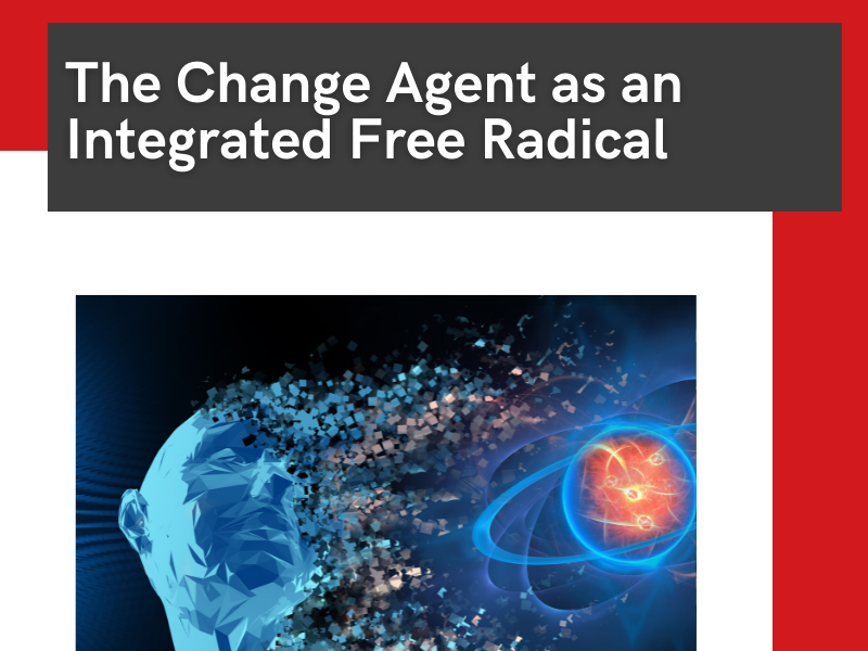 The Change Agent as an Integrated Free Radical