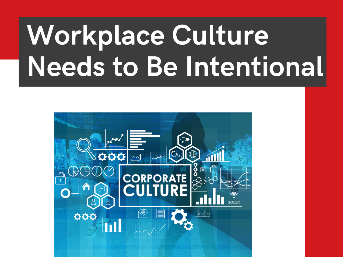 Workplace Culture Needs to be Intentional