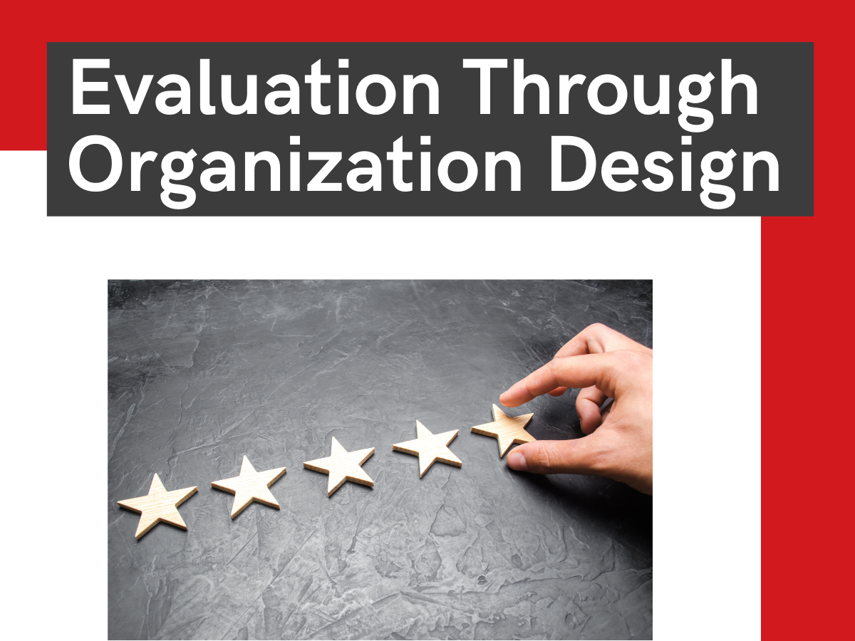 Evaluation Through Organization Design