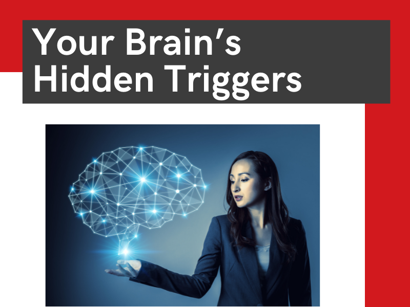 Your Brain's hidden triggers